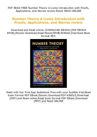 PDF READ FREE Number Theory A Lively Introduction with Proofs,
Applications, and Stories review Ebook READ ONLINE
Number Theory A Lively Introduction with
Proofs, Applications, and Stories review
Download and Read online, DOWNLOAD EBOOK,[PDF EBOOK
EPUB],Ebooks download,Read Ebook/EPUB/KINDLE,Download Book
Format PDF.
Read with Our Free App Audiobook Free with your Audible trial,Read
book Format PDF EBook,Ebooks Download PDF KINDLE,Download
[PDF] and Read online,Read book Format PDF EBook,Download
[PDF] and Read ONLINE
 