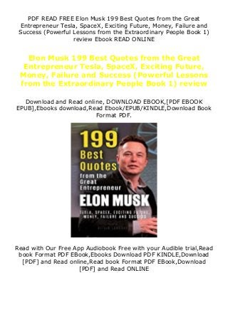 PDF READ FREE Elon Musk 199 Best Quotes from the Great
Entrepreneur Tesla, SpaceX, Exciting Future, Money, Failure and
Success (Powerful Lessons from the Extraordinary People Book 1)
review Ebook READ ONLINE
Elon Musk 199 Best Quotes from the Great
Entrepreneur Tesla, SpaceX, Exciting Future,
Money, Failure and Success (Powerful Lessons
from the Extraordinary People Book 1) review
Download and Read online, DOWNLOAD EBOOK,[PDF EBOOK
EPUB],Ebooks download,Read Ebook/EPUB/KINDLE,Download Book
Format PDF.
Read with Our Free App Audiobook Free with your Audible trial,Read
book Format PDF EBook,Ebooks Download PDF KINDLE,Download
[PDF] and Read online,Read book Format PDF EBook,Download
[PDF] and Read ONLINE
 