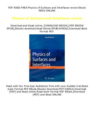 PDF READ FREE Physics of Surfaces and Interfaces review Ebook
READ ONLINE
Physics of Surfaces and Interfaces review
Download and Read online, DOWNLOAD EBOOK,[PDF EBOOK
EPUB],Ebooks download,Read Ebook/EPUB/KINDLE,Download Book
Format PDF.
Read with Our Free App Audiobook Free with your Audible trial,Read
book Format PDF EBook,Ebooks Download PDF KINDLE,Download
[PDF] and Read online,Read book Format PDF EBook,Download
[PDF] and Read ONLINE
 