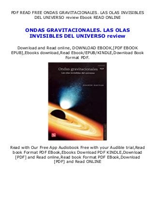 PDF READ FREE ONDAS GRAVITACIONALES. LAS OLAS INVISIBLES
DEL UNIVERSO review Ebook READ ONLINE
ONDAS GRAVITACIONALES. LAS OLAS
INVISIBLES DEL UNIVERSO review
Download and Read online, DOWNLOAD EBOOK,[PDF EBOOK
EPUB],Ebooks download,Read Ebook/EPUB/KINDLE,Download Book
Format PDF.
Read with Our Free App Audiobook Free with your Audible trial,Read
book Format PDF EBook,Ebooks Download PDF KINDLE,Download
[PDF] and Read online,Read book Format PDF EBook,Download
[PDF] and Read ONLINE
 