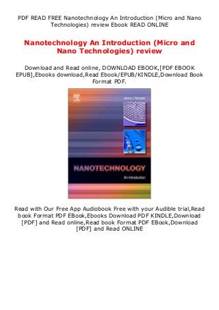 PDF READ FREE Nanotechnology An Introduction (Micro and Nano
Technologies) review Ebook READ ONLINE
Nanotechnology An Introduction (Micro and
Nano Technologies) review
Download and Read online, DOWNLOAD EBOOK,[PDF EBOOK
EPUB],Ebooks download,Read Ebook/EPUB/KINDLE,Download Book
Format PDF.
Read with Our Free App Audiobook Free with your Audible trial,Read
book Format PDF EBook,Ebooks Download PDF KINDLE,Download
[PDF] and Read online,Read book Format PDF EBook,Download
[PDF] and Read ONLINE
 