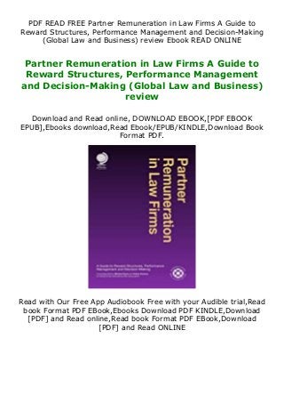 PDF READ FREE Partner Remuneration in Law Firms A Guide to
Reward Structures, Performance Management and Decision-Making
(Global Law and Business) review Ebook READ ONLINE
Partner Remuneration in Law Firms A Guide to
Reward Structures, Performance Management
and Decision-Making (Global Law and Business)
review
Download and Read online, DOWNLOAD EBOOK,[PDF EBOOK
EPUB],Ebooks download,Read Ebook/EPUB/KINDLE,Download Book
Format PDF.
Read with Our Free App Audiobook Free with your Audible trial,Read
book Format PDF EBook,Ebooks Download PDF KINDLE,Download
[PDF] and Read online,Read book Format PDF EBook,Download
[PDF] and Read ONLINE
 