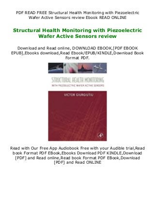PDF READ FREE Structural Health Monitoring with Piezoelectric
Wafer Active Sensors review Ebook READ ONLINE
Structural Health Monitoring with Piezoelectric
Wafer Active Sensors review
Download and Read online, DOWNLOAD EBOOK,[PDF EBOOK
EPUB],Ebooks download,Read Ebook/EPUB/KINDLE,Download Book
Format PDF.
Read with Our Free App Audiobook Free with your Audible trial,Read
book Format PDF EBook,Ebooks Download PDF KINDLE,Download
[PDF] and Read online,Read book Format PDF EBook,Download
[PDF] and Read ONLINE
 