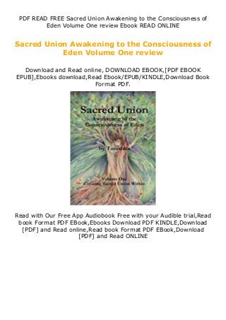 PDF READ FREE Sacred Union Awakening to the Consciousness of
Eden Volume One review Ebook READ ONLINE
Sacred Union Awakening to the Consciousness of
Eden Volume One review
Download and Read online, DOWNLOAD EBOOK,[PDF EBOOK
EPUB],Ebooks download,Read Ebook/EPUB/KINDLE,Download Book
Format PDF.
Read with Our Free App Audiobook Free with your Audible trial,Read
book Format PDF EBook,Ebooks Download PDF KINDLE,Download
[PDF] and Read online,Read book Format PDF EBook,Download
[PDF] and Read ONLINE
 
