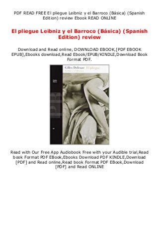 PDF READ FREE El pliegue Leibniz y el Barroco (Básica) (Spanish
Edition) review Ebook READ ONLINE
El pliegue Leibniz y el Barroco (Básica) (Spanish
Edition) review
Download and Read online, DOWNLOAD EBOOK,[PDF EBOOK
EPUB],Ebooks download,Read Ebook/EPUB/KINDLE,Download Book
Format PDF.
Read with Our Free App Audiobook Free with your Audible trial,Read
book Format PDF EBook,Ebooks Download PDF KINDLE,Download
[PDF] and Read online,Read book Format PDF EBook,Download
[PDF] and Read ONLINE
 
