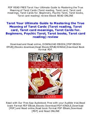 PDF READ FREE Tarot Your Ultimate Guide to Mastering the True
Meaning of Tarot Cards (Tarot reading, Tarot card, Tarot card
meanings, Tarot Cards for. Beginners, Psychic Tarot, Tarot books,
Tarot card reading) review Ebook READ ONLINE
Tarot Your Ultimate Guide to Mastering the True
Meaning of Tarot Cards (Tarot reading, Tarot
card, Tarot card meanings, Tarot Cards for.
Beginners, Psychic Tarot, Tarot books, Tarot card
reading) review
Download and Read online, DOWNLOAD EBOOK,[PDF EBOOK
EPUB],Ebooks download,Read Ebook/EPUB/KINDLE,Download Book
Format PDF.
Read with Our Free App Audiobook Free with your Audible trial,Read
book Format PDF EBook,Ebooks Download PDF KINDLE,Download
[PDF] and Read online,Read book Format PDF EBook,Download
[PDF] and Read ONLINE
 