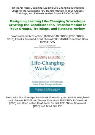 PDF READ FREE Designing Leading Life-Changing Workshops
Creating the Conditions for. Transformation in Your Groups,
Trainings, and Retreats review Ebook READ ONLINE
Designing Leading Life-Changing Workshops
Creating the Conditions for. Transformation in
Your Groups, Trainings, and Retreats review
Download and Read online, DOWNLOAD EBOOK,[PDF EBOOK
EPUB],Ebooks download,Read Ebook/EPUB/KINDLE,Download Book
Format PDF.
Read with Our Free App Audiobook Free with your Audible trial,Read
book Format PDF EBook,Ebooks Download PDF KINDLE,Download
[PDF] and Read online,Read book Format PDF EBook,Download
[PDF] and Read ONLINE
 