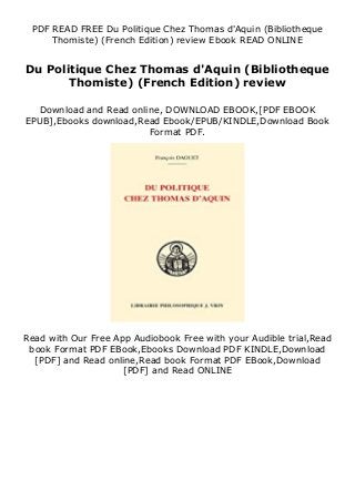 PDF READ FREE Du Politique Chez Thomas d'Aquin (Bibliotheque
Thomiste) (French Edition) review Ebook READ ONLINE
Du Politique Chez Thomas d'Aquin (Bibliotheque
Thomiste) (French Edition) review
Download and Read online, DOWNLOAD EBOOK,[PDF EBOOK
EPUB],Ebooks download,Read Ebook/EPUB/KINDLE,Download Book
Format PDF.
Read with Our Free App Audiobook Free with your Audible trial,Read
book Format PDF EBook,Ebooks Download PDF KINDLE,Download
[PDF] and Read online,Read book Format PDF EBook,Download
[PDF] and Read ONLINE
 
