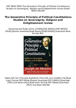 PDF READ FREE The Generative Principle of Political Constitutions
Studies on Sovereignty, Religion and Enlightenment review Ebook
READ ONLINE
The Generative Principle of Political Constitutions
Studies on Sovereignty, Religion and
Enlightenment review
Download and Read online, DOWNLOAD EBOOK,[PDF EBOOK
EPUB],Ebooks download,Read Ebook/EPUB/KINDLE,Download Book
Format PDF.
Read with Our Free App Audiobook Free with your Audible trial,Read
book Format PDF EBook,Ebooks Download PDF KINDLE,Download
[PDF] and Read online,Read book Format PDF EBook,Download
[PDF] and Read ONLINE
 