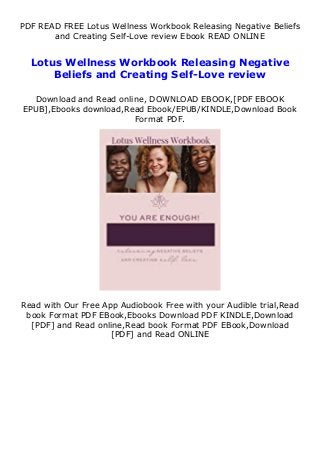 PDF READ FREE Lotus Wellness Workbook Releasing Negative Beliefs
and Creating Self-Love review Ebook READ ONLINE
Lotus Wellness Workbook Releasing Negative
Beliefs and Creating Self-Love review
Download and Read online, DOWNLOAD EBOOK,[PDF EBOOK
EPUB],Ebooks download,Read Ebook/EPUB/KINDLE,Download Book
Format PDF.
Read with Our Free App Audiobook Free with your Audible trial,Read
book Format PDF EBook,Ebooks Download PDF KINDLE,Download
[PDF] and Read online,Read book Format PDF EBook,Download
[PDF] and Read ONLINE
 