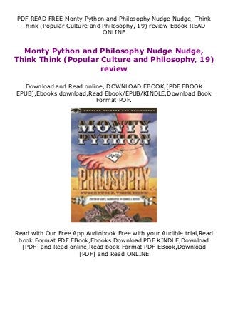 PDF READ FREE Monty Python and Philosophy Nudge Nudge, Think
Think (Popular Culture and Philosophy, 19) review Ebook READ
ONLINE
Monty Python and Philosophy Nudge Nudge,
Think Think (Popular Culture and Philosophy, 19)
review
Download and Read online, DOWNLOAD EBOOK,[PDF EBOOK
EPUB],Ebooks download,Read Ebook/EPUB/KINDLE,Download Book
Format PDF.
Read with Our Free App Audiobook Free with your Audible trial,Read
book Format PDF EBook,Ebooks Download PDF KINDLE,Download
[PDF] and Read online,Read book Format PDF EBook,Download
[PDF] and Read ONLINE
 