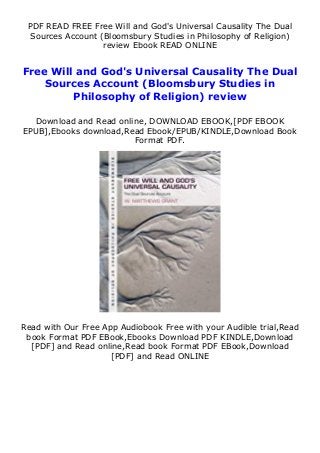PDF READ FREE Free Will and God's Universal Causality The Dual
Sources Account (Bloomsbury Studies in Philosophy of Religion)
review Ebook READ ONLINE
Free Will and God's Universal Causality The Dual
Sources Account (Bloomsbury Studies in
Philosophy of Religion) review
Download and Read online, DOWNLOAD EBOOK,[PDF EBOOK
EPUB],Ebooks download,Read Ebook/EPUB/KINDLE,Download Book
Format PDF.
Read with Our Free App Audiobook Free with your Audible trial,Read
book Format PDF EBook,Ebooks Download PDF KINDLE,Download
[PDF] and Read online,Read book Format PDF EBook,Download
[PDF] and Read ONLINE
 