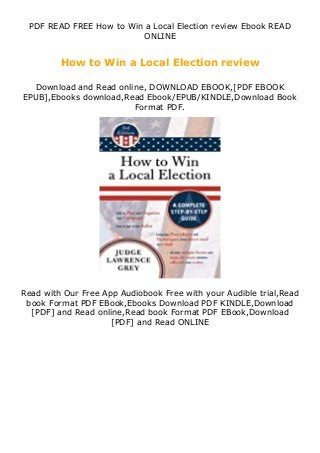 PDF READ FREE How to Win a Local Election review Ebook READ
ONLINE
How to Win a Local Election review
Download and Read online, DOWNLOAD EBOOK,[PDF EBOOK
EPUB],Ebooks download,Read Ebook/EPUB/KINDLE,Download Book
Format PDF.
Read with Our Free App Audiobook Free with your Audible trial,Read
book Format PDF EBook,Ebooks Download PDF KINDLE,Download
[PDF] and Read online,Read book Format PDF EBook,Download
[PDF] and Read ONLINE
 