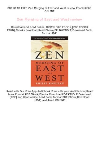 PDF READ FREE Zen Merging of East and West review Ebook READ
ONLINE
Zen Merging of East and West review
Download and Read online, DOWNLOAD EBOOK,[PDF EBOOK
EPUB],Ebooks download,Read Ebook/EPUB/KINDLE,Download Book
Format PDF.
Read with Our Free App Audiobook Free with your Audible trial,Read
book Format PDF EBook,Ebooks Download PDF KINDLE,Download
[PDF] and Read online,Read book Format PDF EBook,Download
[PDF] and Read ONLINE
 