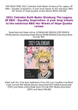 PDF READ FREE 2021 Calendar Ruth Bader Ginsburg The Legacy Of
RBG - Equality Inspiration- A year long tribute to the notorious RBG
Her Words of Hope Quotes review Ebook READ ONLINE
2021 Calendar Ruth Bader Ginsburg The Legacy
Of RBG - Equality Inspiration- A year long tribute
to the notorious RBG Her Words of Hope Quotes
review
Download and Read online, DOWNLOAD EBOOK,[PDF EBOOK
EPUB],Ebooks download,Read Ebook/EPUB/KINDLE,Download Book
Format PDF.
Read with Our Free App Audiobook Free with your Audible trial,Read
book Format PDF EBook,Ebooks Download PDF KINDLE,Download
[PDF] and Read online,Read book Format PDF EBook,Download
[PDF] and Read ONLINE
 