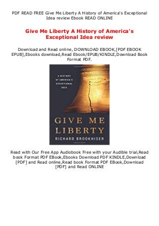 PDF READ FREE Give Me Liberty A History of America's Exceptional
Idea review Ebook READ ONLINE
Give Me Liberty A History of America's
Exceptional Idea review
Download and Read online, DOWNLOAD EBOOK,[PDF EBOOK
EPUB],Ebooks download,Read Ebook/EPUB/KINDLE,Download Book
Format PDF.
Read with Our Free App Audiobook Free with your Audible trial,Read
book Format PDF EBook,Ebooks Download PDF KINDLE,Download
[PDF] and Read online,Read book Format PDF EBook,Download
[PDF] and Read ONLINE
 