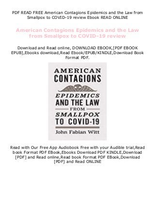 PDF READ FREE American Contagions Epidemics and the Law from
Smallpox to COVID-19 review Ebook READ ONLINE
American Contagions Epidemics and the Law
from Smallpox to COVID-19 review
Download and Read online, DOWNLOAD EBOOK,[PDF EBOOK
EPUB],Ebooks download,Read Ebook/EPUB/KINDLE,Download Book
Format PDF.
Read with Our Free App Audiobook Free with your Audible trial,Read
book Format PDF EBook,Ebooks Download PDF KINDLE,Download
[PDF] and Read online,Read book Format PDF EBook,Download
[PDF] and Read ONLINE
 