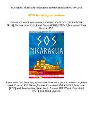 PDF READ FREE SOS Nicaragua review Ebook READ ONLINE
SOS Nicaragua review
Download and Read online, DOWNLOAD EBOOK,[PDF EBOOK
EPUB],Ebooks download,Read Ebook/EPUB/KINDLE,Download Book
Format PDF.
Read with Our Free App Audiobook Free with your Audible trial,Read
book Format PDF EBook,Ebooks Download PDF KINDLE,Download
[PDF] and Read online,Read book Format PDF EBook,Download
[PDF] and Read ONLINE
 