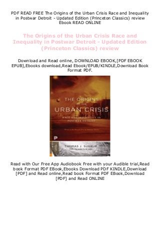 PDF READ FREE The Origins of the Urban Crisis Race and Inequality
in Postwar Detroit - Updated Edition (Princeton Classics) review
Ebook READ ONLINE
The Origins of the Urban Crisis Race and
Inequality in Postwar Detroit - Updated Edition
(Princeton Classics) review
Download and Read online, DOWNLOAD EBOOK,[PDF EBOOK
EPUB],Ebooks download,Read Ebook/EPUB/KINDLE,Download Book
Format PDF.
Read with Our Free App Audiobook Free with your Audible trial,Read
book Format PDF EBook,Ebooks Download PDF KINDLE,Download
[PDF] and Read online,Read book Format PDF EBook,Download
[PDF] and Read ONLINE
 