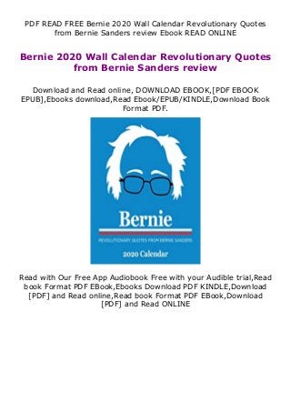 PDF READ FREE Bernie 2020 Wall Calendar Revolutionary Quotes
from Bernie Sanders review Ebook READ ONLINE
Bernie 2020 Wall Calendar Revolutionary Quotes
from Bernie Sanders review
Download and Read online, DOWNLOAD EBOOK,[PDF EBOOK
EPUB],Ebooks download,Read Ebook/EPUB/KINDLE,Download Book
Format PDF.
Read with Our Free App Audiobook Free with your Audible trial,Read
book Format PDF EBook,Ebooks Download PDF KINDLE,Download
[PDF] and Read online,Read book Format PDF EBook,Download
[PDF] and Read ONLINE
 