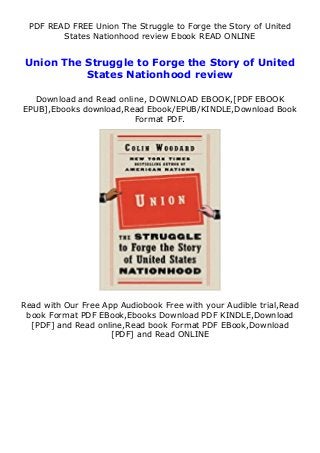 PDF READ FREE Union The Struggle to Forge the Story of United
States Nationhood review Ebook READ ONLINE
Union The Struggle to Forge the Story of United
States Nationhood review
Download and Read online, DOWNLOAD EBOOK,[PDF EBOOK
EPUB],Ebooks download,Read Ebook/EPUB/KINDLE,Download Book
Format PDF.
Read with Our Free App Audiobook Free with your Audible trial,Read
book Format PDF EBook,Ebooks Download PDF KINDLE,Download
[PDF] and Read online,Read book Format PDF EBook,Download
[PDF] and Read ONLINE
 