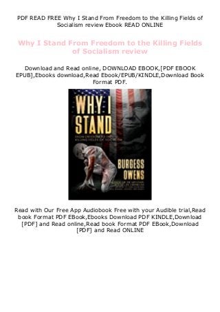 PDF READ FREE Why I Stand From Freedom to the Killing Fields of
Socialism review Ebook READ ONLINE
Why I Stand From Freedom to the Killing Fields
of Socialism review
Download and Read online, DOWNLOAD EBOOK,[PDF EBOOK
EPUB],Ebooks download,Read Ebook/EPUB/KINDLE,Download Book
Format PDF.
Read with Our Free App Audiobook Free with your Audible trial,Read
book Format PDF EBook,Ebooks Download PDF KINDLE,Download
[PDF] and Read online,Read book Format PDF EBook,Download
[PDF] and Read ONLINE
 