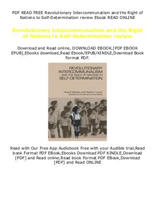PDF READ FREE Revolutionary Intercommunalism and the Right of
Nations to Self-Determination review Ebook READ ONLINE
Revolutionary Intercommunalism and the Right
of Nations to Self-Determination review
Download and Read online, DOWNLOAD EBOOK,[PDF EBOOK
EPUB],Ebooks download,Read Ebook/EPUB/KINDLE,Download Book
Format PDF.
Read with Our Free App Audiobook Free with your Audible trial,Read
book Format PDF EBook,Ebooks Download PDF KINDLE,Download
[PDF] and Read online,Read book Format PDF EBook,Download
[PDF] and Read ONLINE
 