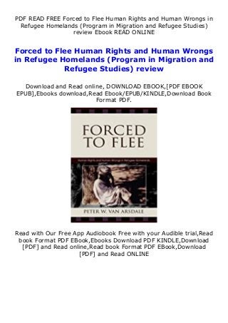 PDF READ FREE Forced to Flee Human Rights and Human Wrongs in
Refugee Homelands (Program in Migration and Refugee Studies)
review Ebook READ ONLINE
Forced to Flee Human Rights and Human Wrongs
in Refugee Homelands (Program in Migration and
Refugee Studies) review
Download and Read online, DOWNLOAD EBOOK,[PDF EBOOK
EPUB],Ebooks download,Read Ebook/EPUB/KINDLE,Download Book
Format PDF.
Read with Our Free App Audiobook Free with your Audible trial,Read
book Format PDF EBook,Ebooks Download PDF KINDLE,Download
[PDF] and Read online,Read book Format PDF EBook,Download
[PDF] and Read ONLINE
 