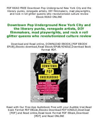 PDF READ FREE Downtown Pop Underground New York City and the
literary punks, renegade artists, DIY filmmakers, mad playwrights,
and rock n roll glitter queens who revolutionized culture review
Ebook READ ONLINE
Downtown Pop Underground New York City and
the literary punks, renegade artists, DIY
filmmakers, mad playwrights, and rock n roll
glitter queens who revolutionized culture review
Download and Read online, DOWNLOAD EBOOK,[PDF EBOOK
EPUB],Ebooks download,Read Ebook/EPUB/KINDLE,Download Book
Format PDF.
Read with Our Free App Audiobook Free with your Audible trial,Read
book Format PDF EBook,Ebooks Download PDF KINDLE,Download
[PDF] and Read online,Read book Format PDF EBook,Download
[PDF] and Read ONLINE
 