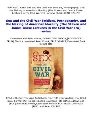 PDF READ FREE Sex and the Civil War Soldiers, Pornography, and
the Making of American Morality (The Steven and Janice Brose
Lectures in the Civil War Era) review Ebook READ ONLINE
Sex and the Civil War Soldiers, Pornography, and
the Making of American Morality (The Steven and
Janice Brose Lectures in the Civil War Era)
review
Download and Read online, DOWNLOAD EBOOK,[PDF EBOOK
EPUB],Ebooks download,Read Ebook/EPUB/KINDLE,Download Book
Format PDF.
Read with Our Free App Audiobook Free with your Audible trial,Read
book Format PDF EBook,Ebooks Download PDF KINDLE,Download
[PDF] and Read online,Read book Format PDF EBook,Download
[PDF] and Read ONLINE
 