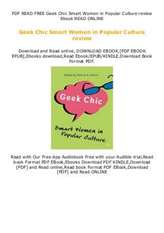 PDF READ FREE Geek Chic Smart Women in Popular Culture review
Ebook READ ONLINE
Geek Chic Smart Women in Popular Culture
review
Download and Read online, DOWNLOAD EBOOK,[PDF EBOOK
EPUB],Ebooks download,Read Ebook/EPUB/KINDLE,Download Book
Format PDF.
Read with Our Free App Audiobook Free with your Audible trial,Read
book Format PDF EBook,Ebooks Download PDF KINDLE,Download
[PDF] and Read online,Read book Format PDF EBook,Download
[PDF] and Read ONLINE
 