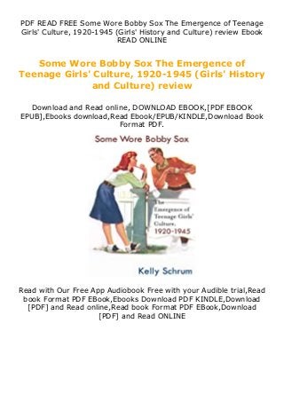 PDF READ FREE Some Wore Bobby Sox The Emergence of Teenage
Girls' Culture, 1920-1945 (Girls' History and Culture) review Ebook
READ ONLINE
Some Wore Bobby Sox The Emergence of
Teenage Girls' Culture, 1920-1945 (Girls' History
and Culture) review
Download and Read online, DOWNLOAD EBOOK,[PDF EBOOK
EPUB],Ebooks download,Read Ebook/EPUB/KINDLE,Download Book
Format PDF.
Read with Our Free App Audiobook Free with your Audible trial,Read
book Format PDF EBook,Ebooks Download PDF KINDLE,Download
[PDF] and Read online,Read book Format PDF EBook,Download
[PDF] and Read ONLINE
 