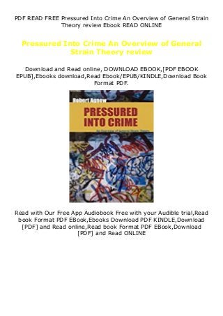 PDF READ FREE Pressured Into Crime An Overview of General Strain
Theory review Ebook READ ONLINE
Pressured Into Crime An Overview of General
Strain Theory review
Download and Read online, DOWNLOAD EBOOK,[PDF EBOOK
EPUB],Ebooks download,Read Ebook/EPUB/KINDLE,Download Book
Format PDF.
Read with Our Free App Audiobook Free with your Audible trial,Read
book Format PDF EBook,Ebooks Download PDF KINDLE,Download
[PDF] and Read online,Read book Format PDF EBook,Download
[PDF] and Read ONLINE
 