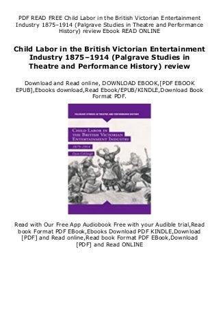 PDF READ FREE Child Labor in the British Victorian Entertainment
Industry 1875–1914 (Palgrave Studies in Theatre and Performance
History) review Ebook READ ONLINE
Child Labor in the British Victorian Entertainment
Industry 1875–1914 (Palgrave Studies in
Theatre and Performance History) review
Download and Read online, DOWNLOAD EBOOK,[PDF EBOOK
EPUB],Ebooks download,Read Ebook/EPUB/KINDLE,Download Book
Format PDF.
Read with Our Free App Audiobook Free with your Audible trial,Read
book Format PDF EBook,Ebooks Download PDF KINDLE,Download
[PDF] and Read online,Read book Format PDF EBook,Download
[PDF] and Read ONLINE
 