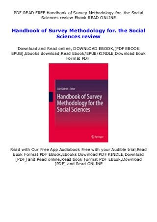 PDF READ FREE Handbook of Survey Methodology for. the Social
Sciences review Ebook READ ONLINE
Handbook of Survey Methodology for. the Social
Sciences review
Download and Read online, DOWNLOAD EBOOK,[PDF EBOOK
EPUB],Ebooks download,Read Ebook/EPUB/KINDLE,Download Book
Format PDF.
Read with Our Free App Audiobook Free with your Audible trial,Read
book Format PDF EBook,Ebooks Download PDF KINDLE,Download
[PDF] and Read online,Read book Format PDF EBook,Download
[PDF] and Read ONLINE
 