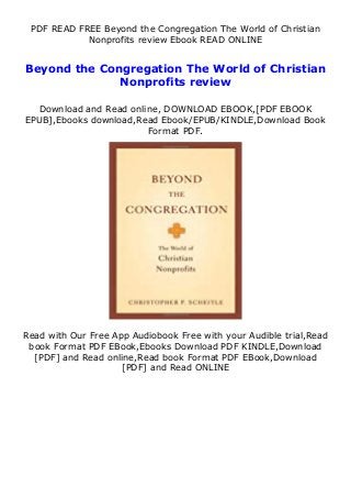 PDF READ FREE Beyond the Congregation The World of Christian
Nonprofits review Ebook READ ONLINE
Beyond the Congregation The World of Christian
Nonprofits review
Download and Read online, DOWNLOAD EBOOK,[PDF EBOOK
EPUB],Ebooks download,Read Ebook/EPUB/KINDLE,Download Book
Format PDF.
Read with Our Free App Audiobook Free with your Audible trial,Read
book Format PDF EBook,Ebooks Download PDF KINDLE,Download
[PDF] and Read online,Read book Format PDF EBook,Download
[PDF] and Read ONLINE
 