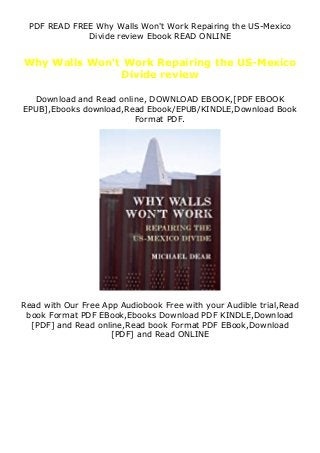 PDF READ FREE Why Walls Won't Work Repairing the US-Mexico
Divide review Ebook READ ONLINE
Why Walls Won't Work Repairing the US-Mexico
Divide review
Download and Read online, DOWNLOAD EBOOK,[PDF EBOOK
EPUB],Ebooks download,Read Ebook/EPUB/KINDLE,Download Book
Format PDF.
Read with Our Free App Audiobook Free with your Audible trial,Read
book Format PDF EBook,Ebooks Download PDF KINDLE,Download
[PDF] and Read online,Read book Format PDF EBook,Download
[PDF] and Read ONLINE
 