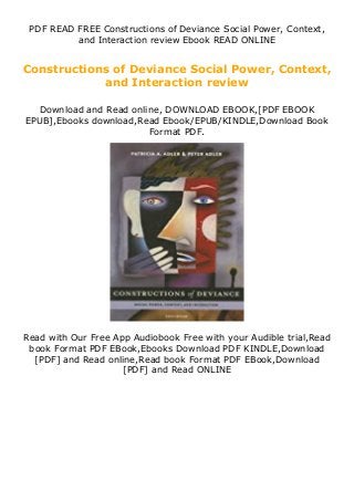 PDF READ FREE Constructions of Deviance Social Power, Context,
and Interaction review Ebook READ ONLINE
Constructions of Deviance Social Power, Context,
and Interaction review
Download and Read online, DOWNLOAD EBOOK,[PDF EBOOK
EPUB],Ebooks download,Read Ebook/EPUB/KINDLE,Download Book
Format PDF.
Read with Our Free App Audiobook Free with your Audible trial,Read
book Format PDF EBook,Ebooks Download PDF KINDLE,Download
[PDF] and Read online,Read book Format PDF EBook,Download
[PDF] and Read ONLINE
 
