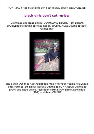 PDF READ FREE black girlz don't cut review Ebook READ ONLINE
black girlz don't cut review
Download and Read online, DOWNLOAD EBOOK,[PDF EBOOK
EPUB],Ebooks download,Read Ebook/EPUB/KINDLE,Download Book
Format PDF.
Read with Our Free App Audiobook Free with your Audible trial,Read
book Format PDF EBook,Ebooks Download PDF KINDLE,Download
[PDF] and Read online,Read book Format PDF EBook,Download
[PDF] and Read ONLINE
 