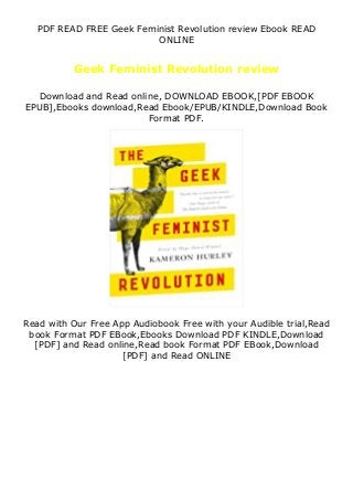 PDF READ FREE Geek Feminist Revolution review Ebook READ
ONLINE
Geek Feminist Revolution review
Download and Read online, DOWNLOAD EBOOK,[PDF EBOOK
EPUB],Ebooks download,Read Ebook/EPUB/KINDLE,Download Book
Format PDF.
Read with Our Free App Audiobook Free with your Audible trial,Read
book Format PDF EBook,Ebooks Download PDF KINDLE,Download
[PDF] and Read online,Read book Format PDF EBook,Download
[PDF] and Read ONLINE
 