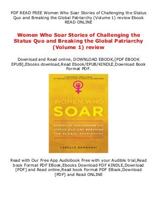 PDF READ FREE Women Who Soar Stories of Challenging the Status
Quo and Breaking the Global Patriarchy (Volume 1) review Ebook
READ ONLINE
Women Who Soar Stories of Challenging the
Status Quo and Breaking the Global Patriarchy
(Volume 1) review
Download and Read online, DOWNLOAD EBOOK,[PDF EBOOK
EPUB],Ebooks download,Read Ebook/EPUB/KINDLE,Download Book
Format PDF.
Read with Our Free App Audiobook Free with your Audible trial,Read
book Format PDF EBook,Ebooks Download PDF KINDLE,Download
[PDF] and Read online,Read book Format PDF EBook,Download
[PDF] and Read ONLINE
 
