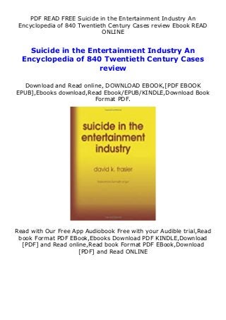 PDF READ FREE Suicide in the Entertainment Industry An
Encyclopedia of 840 Twentieth Century Cases review Ebook READ
ONLINE
Suicide in the Entertainment Industry An
Encyclopedia of 840 Twentieth Century Cases
review
Download and Read online, DOWNLOAD EBOOK,[PDF EBOOK
EPUB],Ebooks download,Read Ebook/EPUB/KINDLE,Download Book
Format PDF.
Read with Our Free App Audiobook Free with your Audible trial,Read
book Format PDF EBook,Ebooks Download PDF KINDLE,Download
[PDF] and Read online,Read book Format PDF EBook,Download
[PDF] and Read ONLINE
 