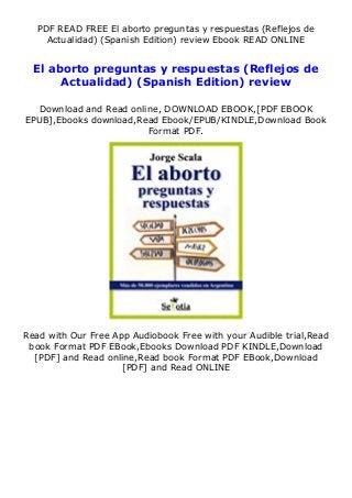 PDF READ FREE El aborto preguntas y respuestas (Reflejos de
Actualidad) (Spanish Edition) review Ebook READ ONLINE
El aborto preguntas y respuestas (Reflejos de
Actualidad) (Spanish Edition) review
Download and Read online, DOWNLOAD EBOOK,[PDF EBOOK
EPUB],Ebooks download,Read Ebook/EPUB/KINDLE,Download Book
Format PDF.
Read with Our Free App Audiobook Free with your Audible trial,Read
book Format PDF EBook,Ebooks Download PDF KINDLE,Download
[PDF] and Read online,Read book Format PDF EBook,Download
[PDF] and Read ONLINE
 