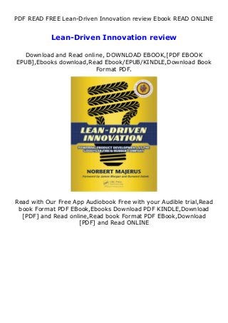 PDF READ FREE Lean-Driven Innovation review Ebook READ ONLINE
Lean-Driven Innovation review
Download and Read online, DOWNLOAD EBOOK,[PDF EBOOK
EPUB],Ebooks download,Read Ebook/EPUB/KINDLE,Download Book
Format PDF.
Read with Our Free App Audiobook Free with your Audible trial,Read
book Format PDF EBook,Ebooks Download PDF KINDLE,Download
[PDF] and Read online,Read book Format PDF EBook,Download
[PDF] and Read ONLINE
 