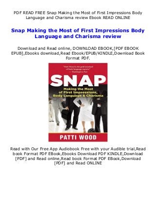 PDF READ FREE Snap Making the Most of First Impressions Body
Language and Charisma review Ebook READ ONLINE
Snap Making the Most of First Impressions Body
Language and Charisma review
Download and Read online, DOWNLOAD EBOOK,[PDF EBOOK
EPUB],Ebooks download,Read Ebook/EPUB/KINDLE,Download Book
Format PDF.
Read with Our Free App Audiobook Free with your Audible trial,Read
book Format PDF EBook,Ebooks Download PDF KINDLE,Download
[PDF] and Read online,Read book Format PDF EBook,Download
[PDF] and Read ONLINE
 