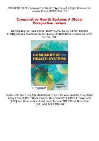 PDF READ FREE Comparative Health Systems A Global Perspective
review Ebook READ ONLINE
Comparative Health Systems A Global
Perspective review
Download and Read online, DOWNLOAD EBOOK,[PDF EBOOK
EPUB],Ebooks download,Read Ebook/EPUB/KINDLE,Download Book
Format PDF.
Read with Our Free App Audiobook Free with your Audible trial,Read
book Format PDF EBook,Ebooks Download PDF KINDLE,Download
[PDF] and Read online,Read book Format PDF EBook,Download
[PDF] and Read ONLINE
 