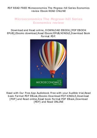 PDF READ FREE Microeconomics The Mcgraw-hill Series Economics
review Ebook READ ONLINE
Microeconomics The Mcgraw-hill Series
Economics review
Download and Read online, DOWNLOAD EBOOK,[PDF EBOOK
EPUB],Ebooks download,Read Ebook/EPUB/KINDLE,Download Book
Format PDF.
Read with Our Free App Audiobook Free with your Audible trial,Read
book Format PDF EBook,Ebooks Download PDF KINDLE,Download
[PDF] and Read online,Read book Format PDF EBook,Download
[PDF] and Read ONLINE
 
