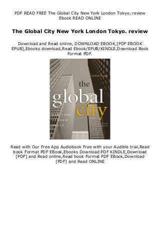 PDF READ FREE The Global City New York London Tokyo. review
Ebook READ ONLINE
The Global City New York London Tokyo. review
Download and Read online, DOWNLOAD EBOOK,[PDF EBOOK
EPUB],Ebooks download,Read Ebook/EPUB/KINDLE,Download Book
Format PDF.
Read with Our Free App Audiobook Free with your Audible trial,Read
book Format PDF EBook,Ebooks Download PDF KINDLE,Download
[PDF] and Read online,Read book Format PDF EBook,Download
[PDF] and Read ONLINE
 