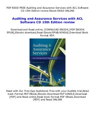 PDF READ FREE Auditing and Assurance Services with ACL Software
CD 15th Edition review Ebook READ ONLINE
Auditing and Assurance Services with ACL
Software CD 15th Edition review
Download and Read online, DOWNLOAD EBOOK,[PDF EBOOK
EPUB],Ebooks download,Read Ebook/EPUB/KINDLE,Download Book
Format PDF.
Read with Our Free App Audiobook Free with your Audible trial,Read
book Format PDF EBook,Ebooks Download PDF KINDLE,Download
[PDF] and Read online,Read book Format PDF EBook,Download
[PDF] and Read ONLINE
 