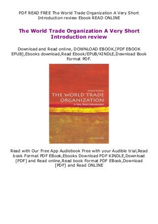 PDF READ FREE The World Trade Organization A Very Short
Introduction review Ebook READ ONLINE
The World Trade Organization A Very Short
Introduction review
Download and Read online, DOWNLOAD EBOOK,[PDF EBOOK
EPUB],Ebooks download,Read Ebook/EPUB/KINDLE,Download Book
Format PDF.
Read with Our Free App Audiobook Free with your Audible trial,Read
book Format PDF EBook,Ebooks Download PDF KINDLE,Download
[PDF] and Read online,Read book Format PDF EBook,Download
[PDF] and Read ONLINE
 